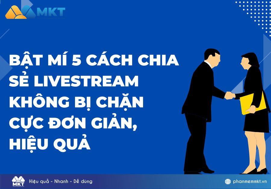 Bật mí 5 cách chia sẻ livestream không bị chặn cực đơn giản, hiệu quả