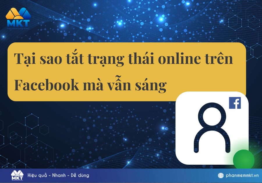 Bật mí tại sao tắt trạng thái online trên Facebook mà vẫn sáng
