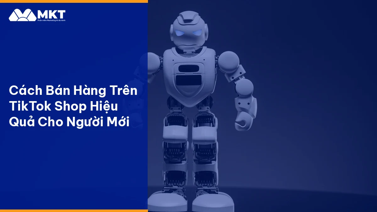 Cách Bán Hàng Trên TikTok Shop Hiệu Quả Cho Người Mới Quy trình bán hàng trên tiktok shop tự động hóa bằng AI