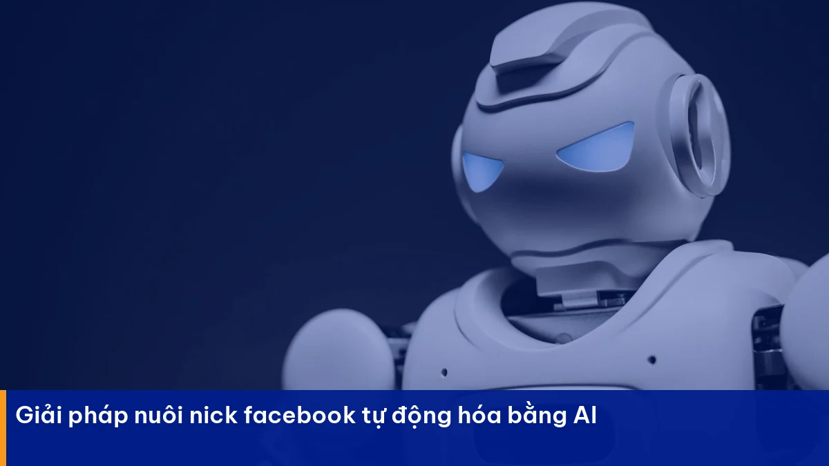 Nuôi nick facebook – giải pháp thực chiến cho doanh nghiệp Việt