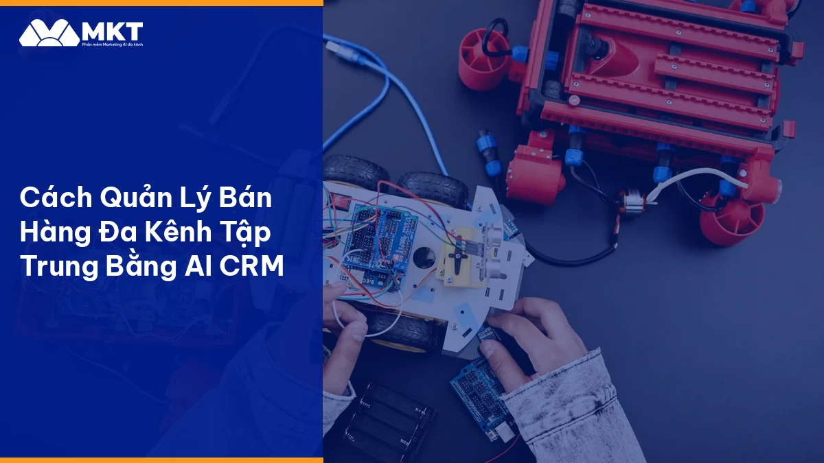 Quy trình quản lý bán hàng đa kênh tự động hóa bằng AI