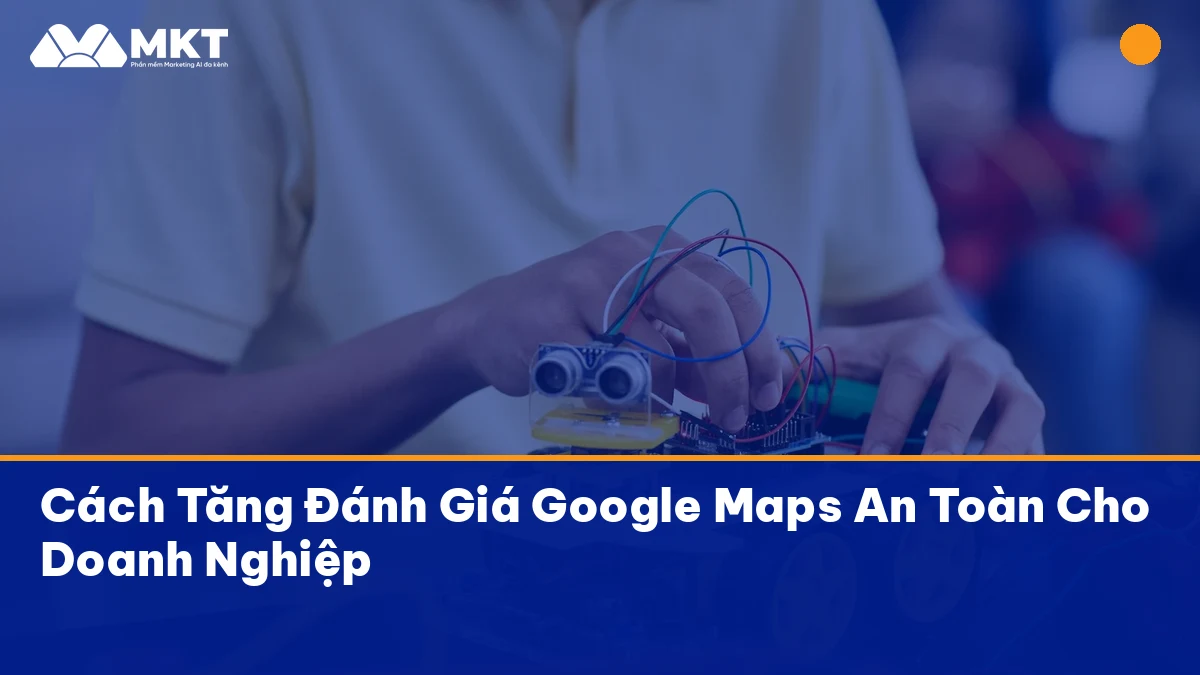 tăng đánh giá google maps hiệu quả với MKTSoftware