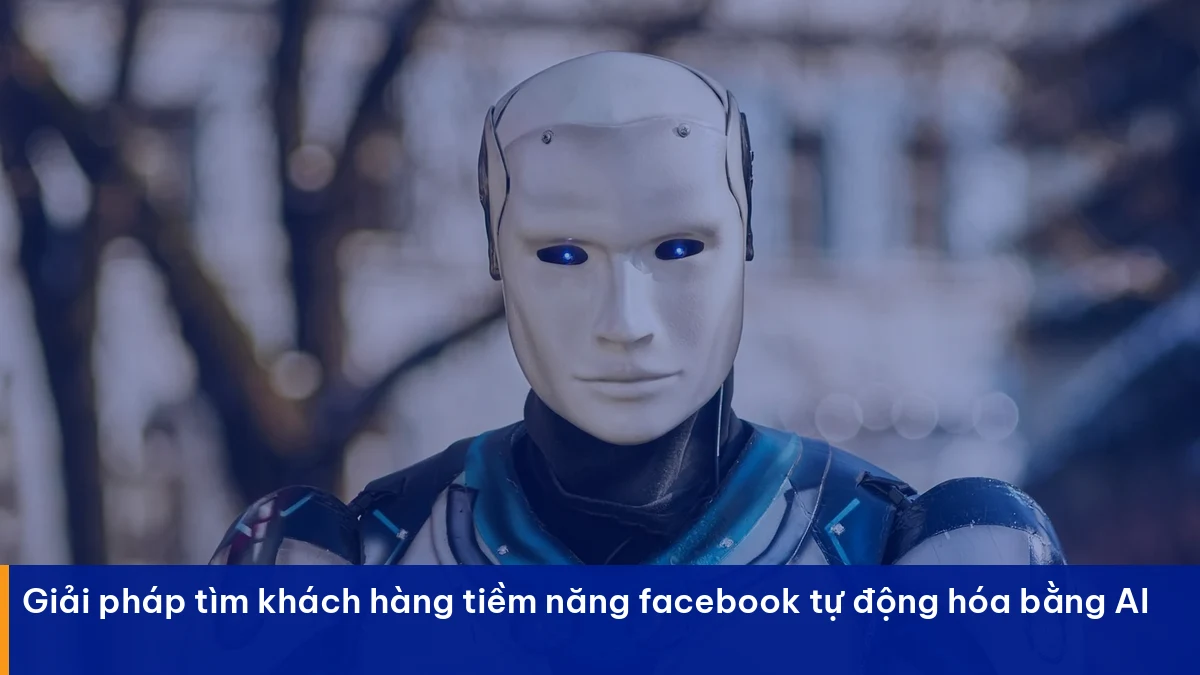 Tìm khách hàng tiềm năng facebook – giải pháp thực chiến cho doanh nghiệp Việt