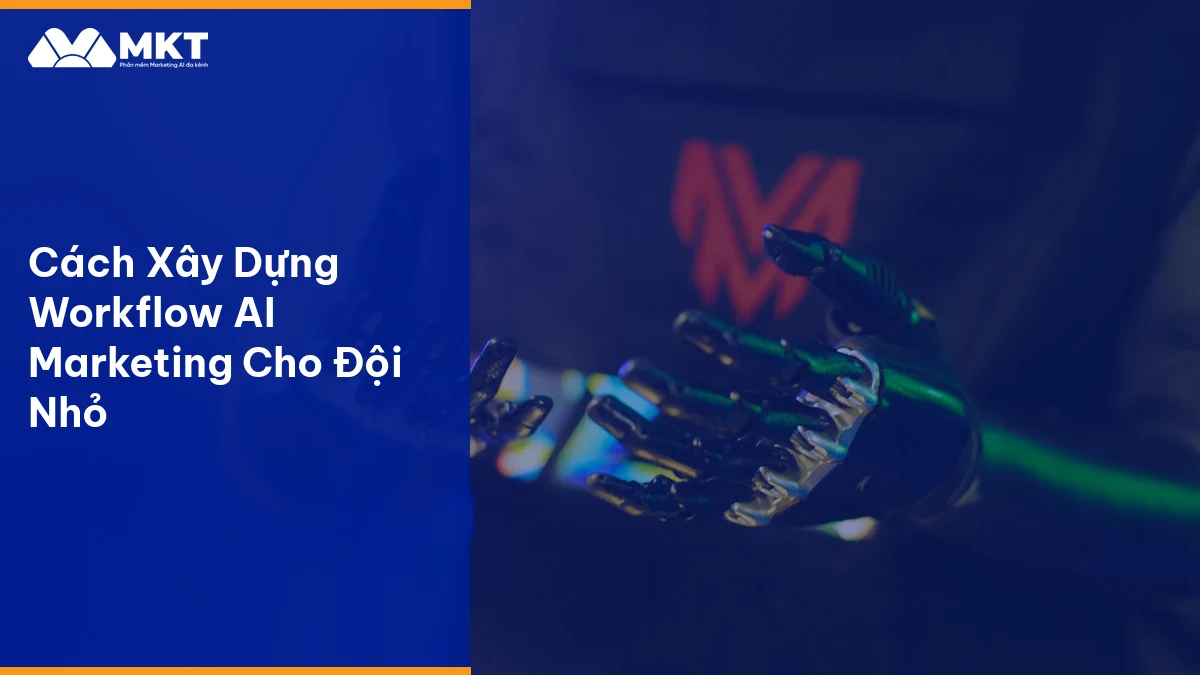 Cách Xây Dựng Workflow AI Marketing Cho Đội Nhỏ Quy trình workflow ai marketing tự động hóa bằng AI