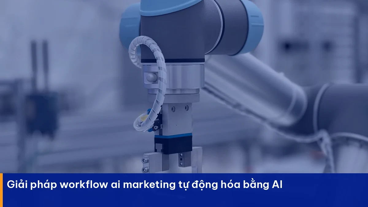 Cách Xây Dựng Workflow AI Marketing Cho Đội Nhỏ Workflow ai marketing – giải pháp thực chiến cho doanh nghiệp Việt