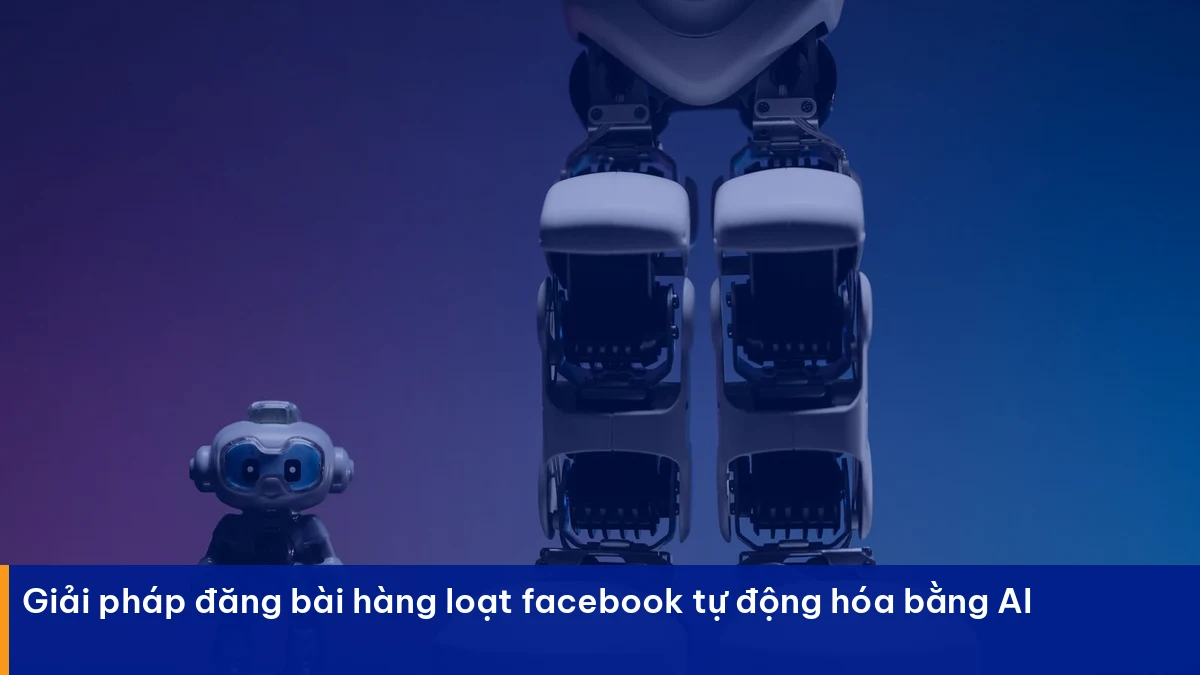 Đăng bài hàng loạt facebook – giải pháp thực chiến cho doanh nghiệp Việt