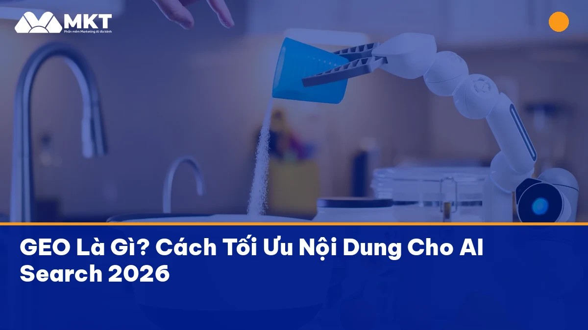 GEO Là Gì? Cách Tối Ưu Nội Dung Cho AI Search 2026 geo seo hiệu quả với MKTSoftware