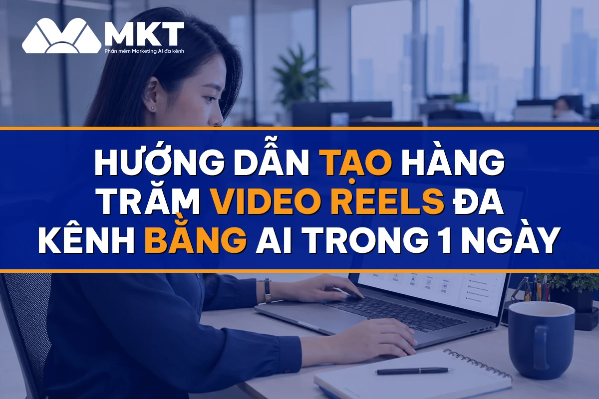 Hướng Dẫn Tạo Hàng Trăm Video Reels Đa Kênh Bằng AI Trong 1 Ngày