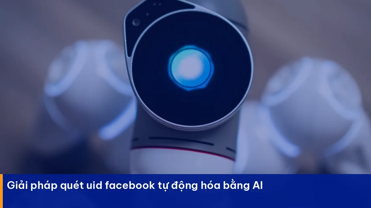 Quét UID Facebook Là Gì? Cách Lấy Data Khách Hàng Quét uid facebook – giải pháp thực chiến cho doanh nghiệp Việt