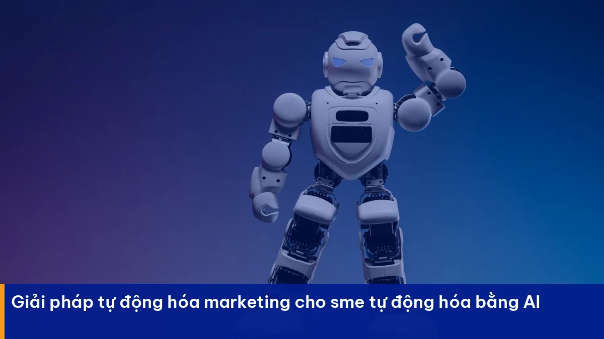 Tự động hóa marketing cho sme – giải pháp thực chiến cho doanh nghiệp Việt