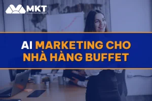 AI Marketing Cho Nhà Hàng Buffet: Kín Bàn Khung Giờ Cao Điểm