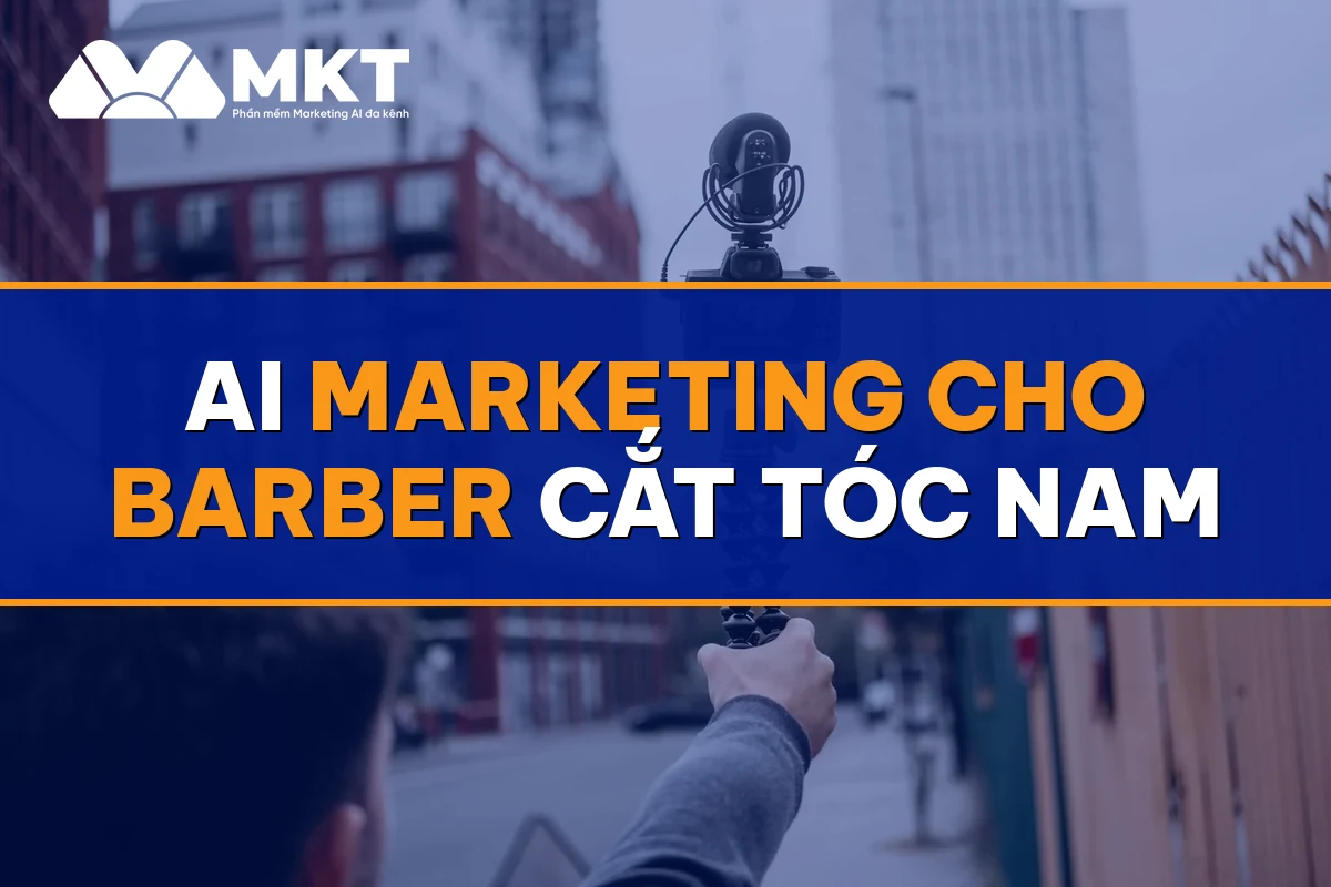 AI Marketing Cho Barber Cắt Tóc Nam: Khách Đặt Ghế Kín Lịch