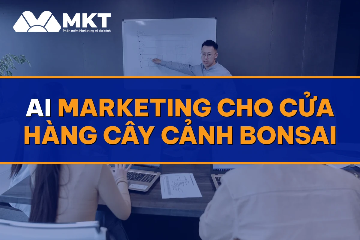 AI Marketing Cho Cửa Hàng Cây Cảnh Bonsai: Đơn Giá Cao Về Đều