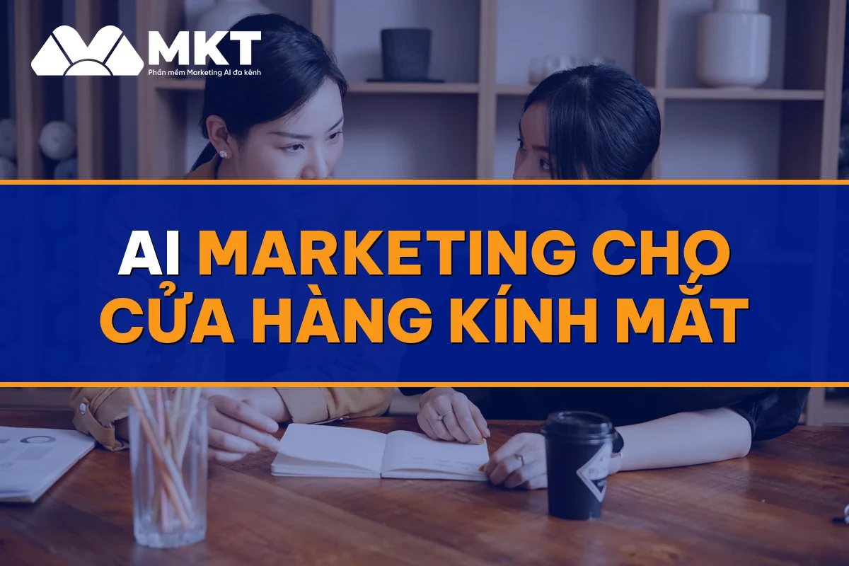 AI Marketing Cho Cửa Hàng Kính Mắt: Khách Đo Mắt Đặt Đều