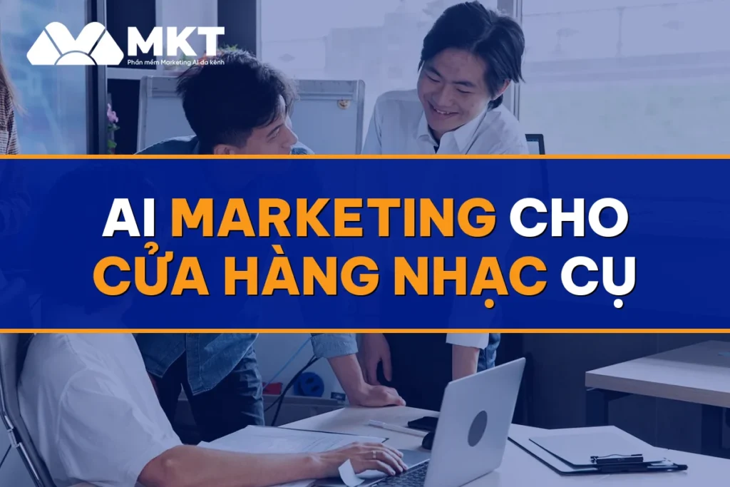 AI Marketing Cho Cửa Hàng Nhạc Cụ: Đơn Đàn Giá Cao Về Đều