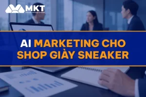 AI Marketing Cho Shop Giày Sneaker: Chốt Đơn Qua Chat Nhanh