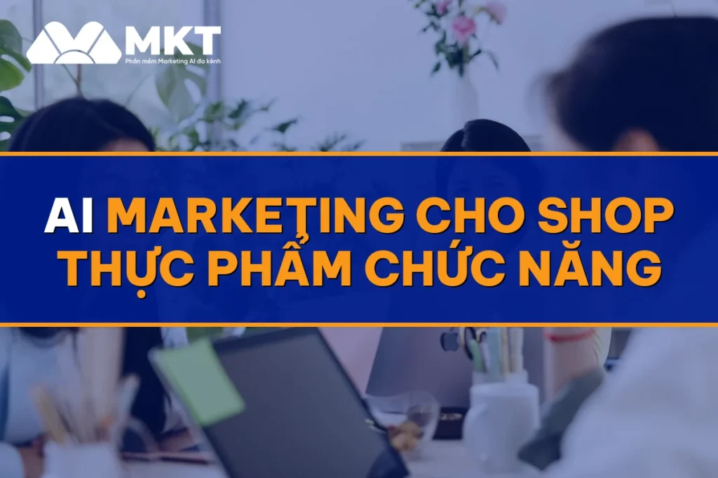 AI Marketing Cho Shop Thực Phẩm Chức Năng: Khách Mua Lặp Đều