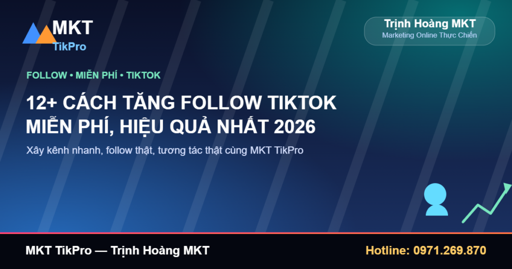 Tăng follow TikTok miễn phí hiệu quả với MKT TikPro - Trịnh Hoàng MKT